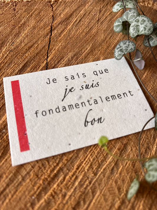 Je sais que je suis fondamentalement bon - 5,5x8,5cm - Chakra Racine - Carte ensemencée